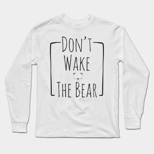 Do Not Wake The Bear Long Sleeve T-Shirt